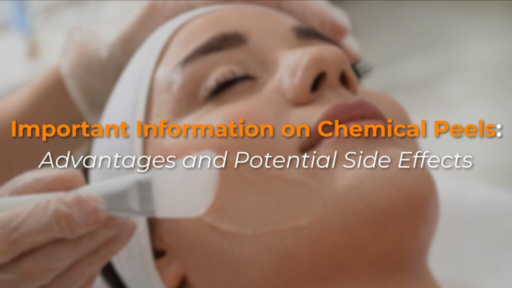Important Information on Chemical Peels: Advantages and Potential Side Effects