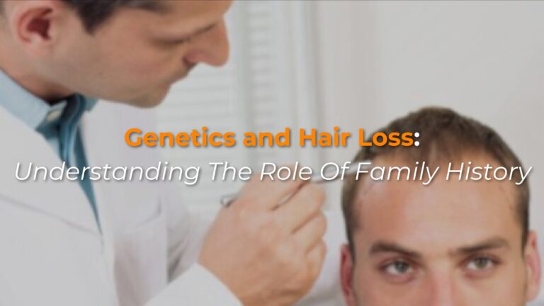 Genetics and Hair Loss: Understanding the role of family history
