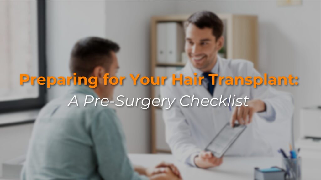 Preparing for Your Hair Transplant: A Pre- Surgery Checklist