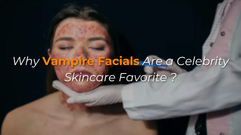 Why Vampire Facials Are a Celebrity Skincare Favorite