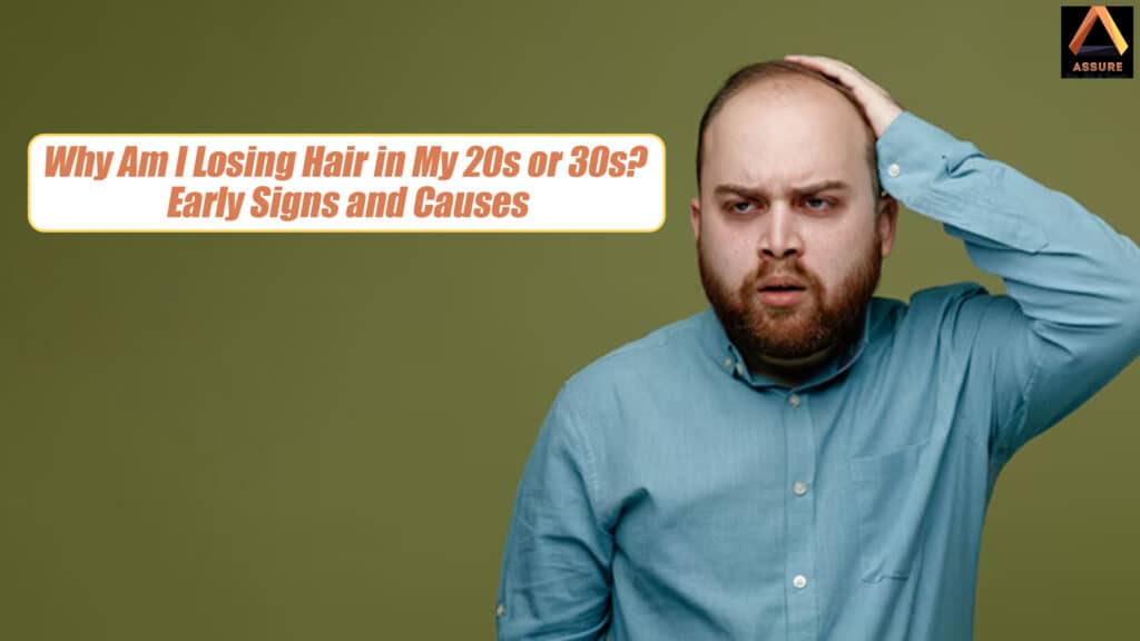 Why Am I Losing Hair in My 20s or 30s? Early Signs and Causes